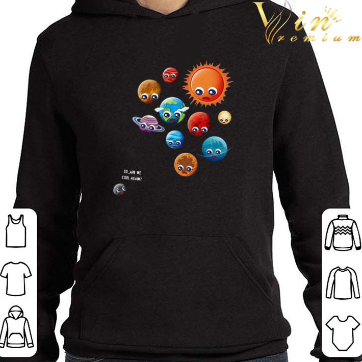 de67ef2f so are we cool again pluto is a planet shirt 4 - So are we cool again pluto is a planet shirt
