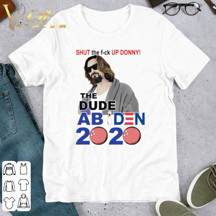 Pretty Shut the fuck up Donny the Dude Abiden 2020 shirt