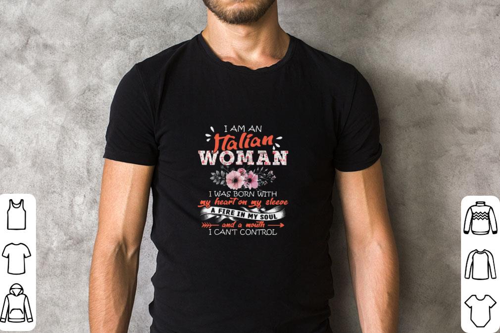 Nice I Am An Italian Woman I Was Born With My Heart On My Sleeve shirt