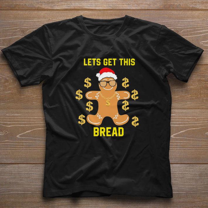 Gingerbread Lets Get This Bread Christmas shirt