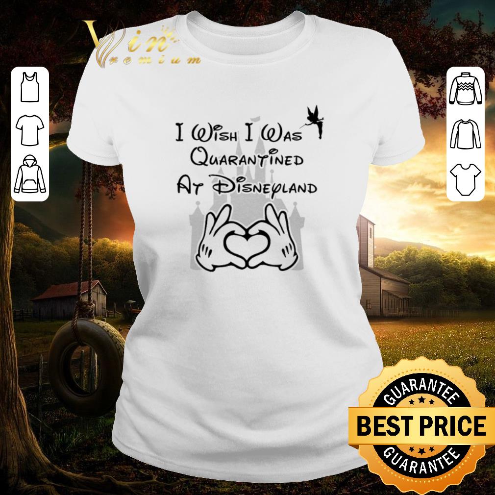 Official Tinker Bell I wish I was quarantined at Disneyland shirt