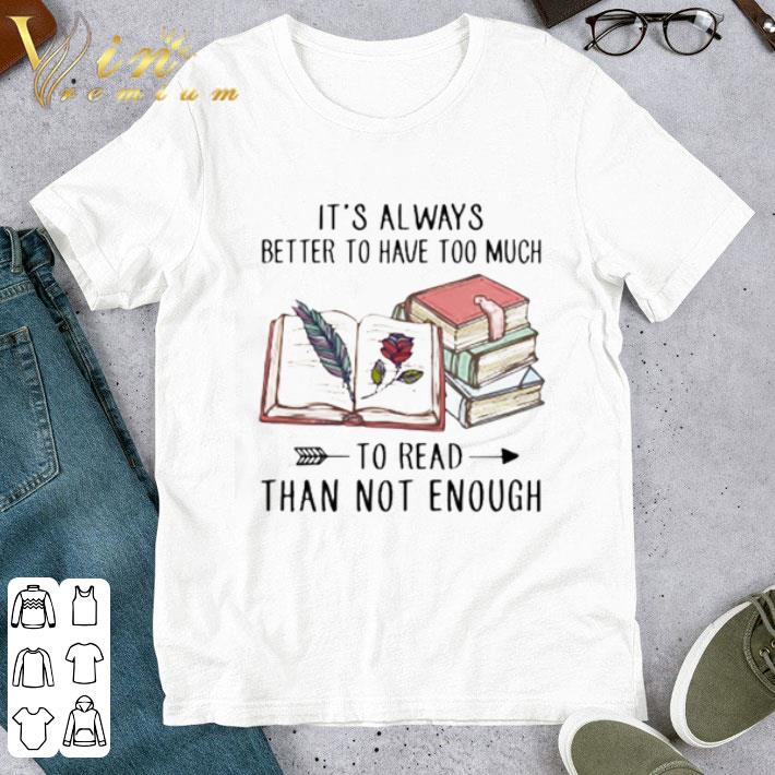 It’s always better to have much to read than not enough shirt