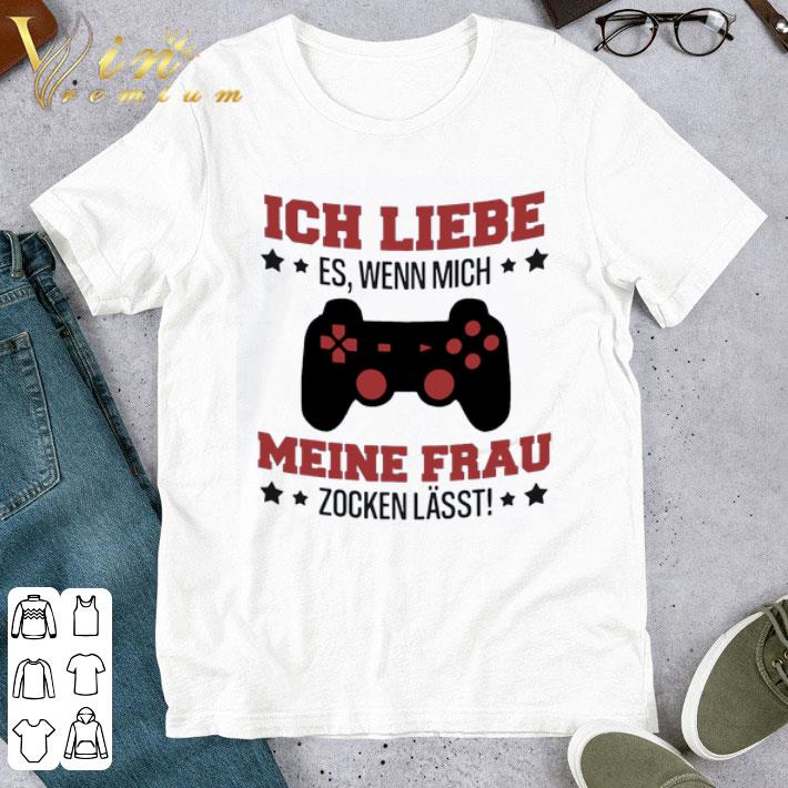Ich liebe es wenn mich meine frau zocken lässt shirt