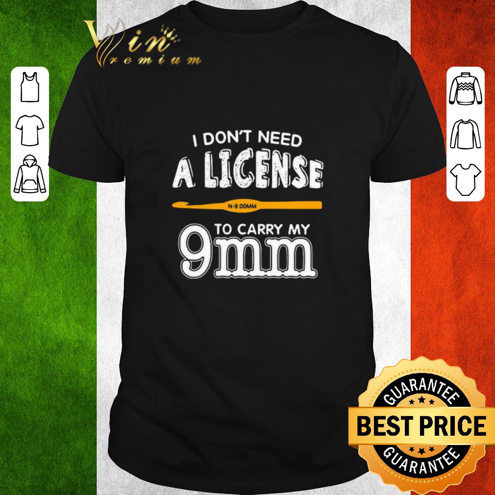 Premium I Don’t Need A License To Carry My 9mm shirt