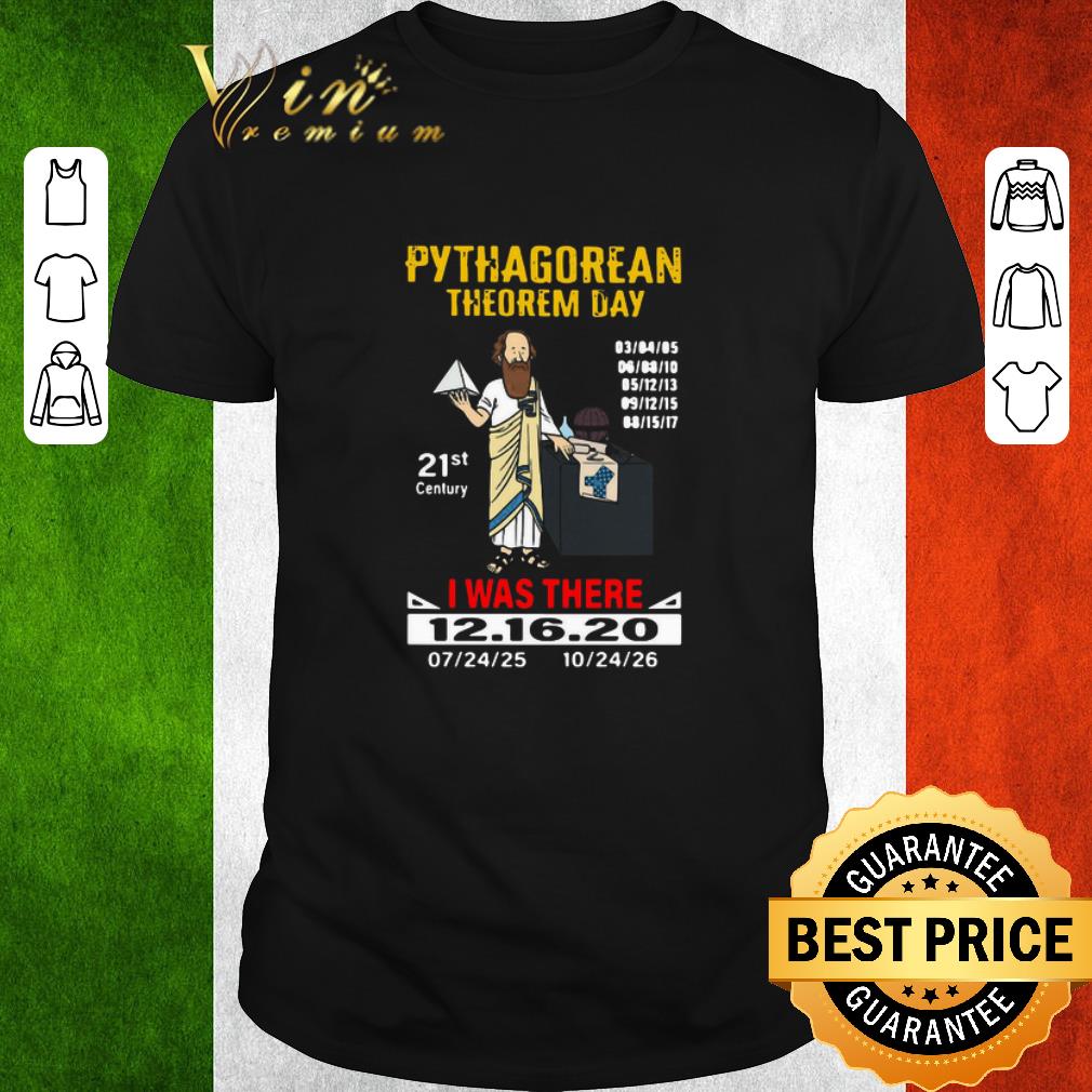 Top Pythagorean Theorem Day 21st Century I Was There 12 16 20 shirt