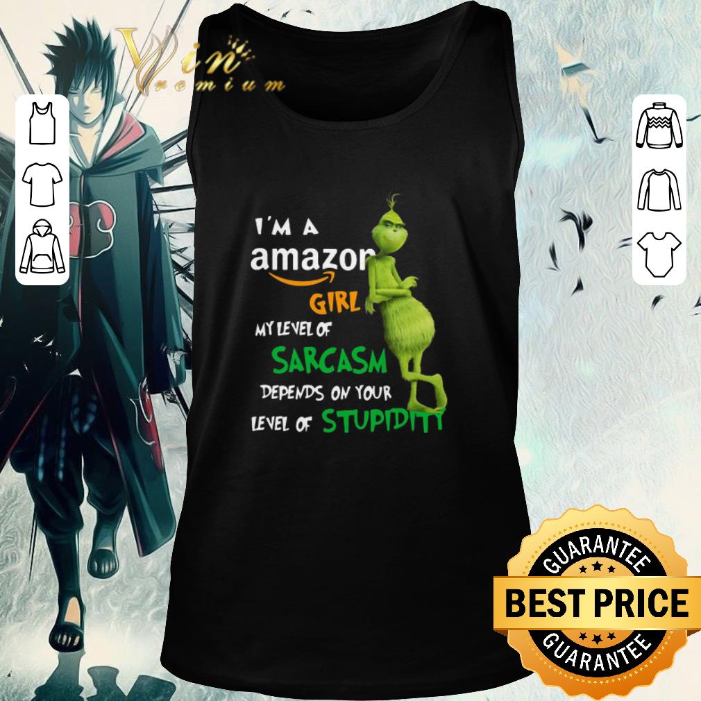 Original Grinch I’m A Amazon Girl My Level Of Sarcasm Depends On Your Level Of Stupidity shirt