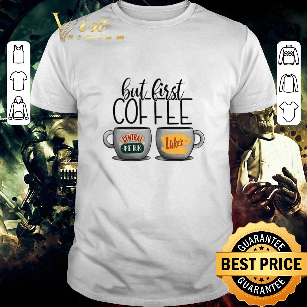Official But First Coffee Central Perk Luke’s shirt
