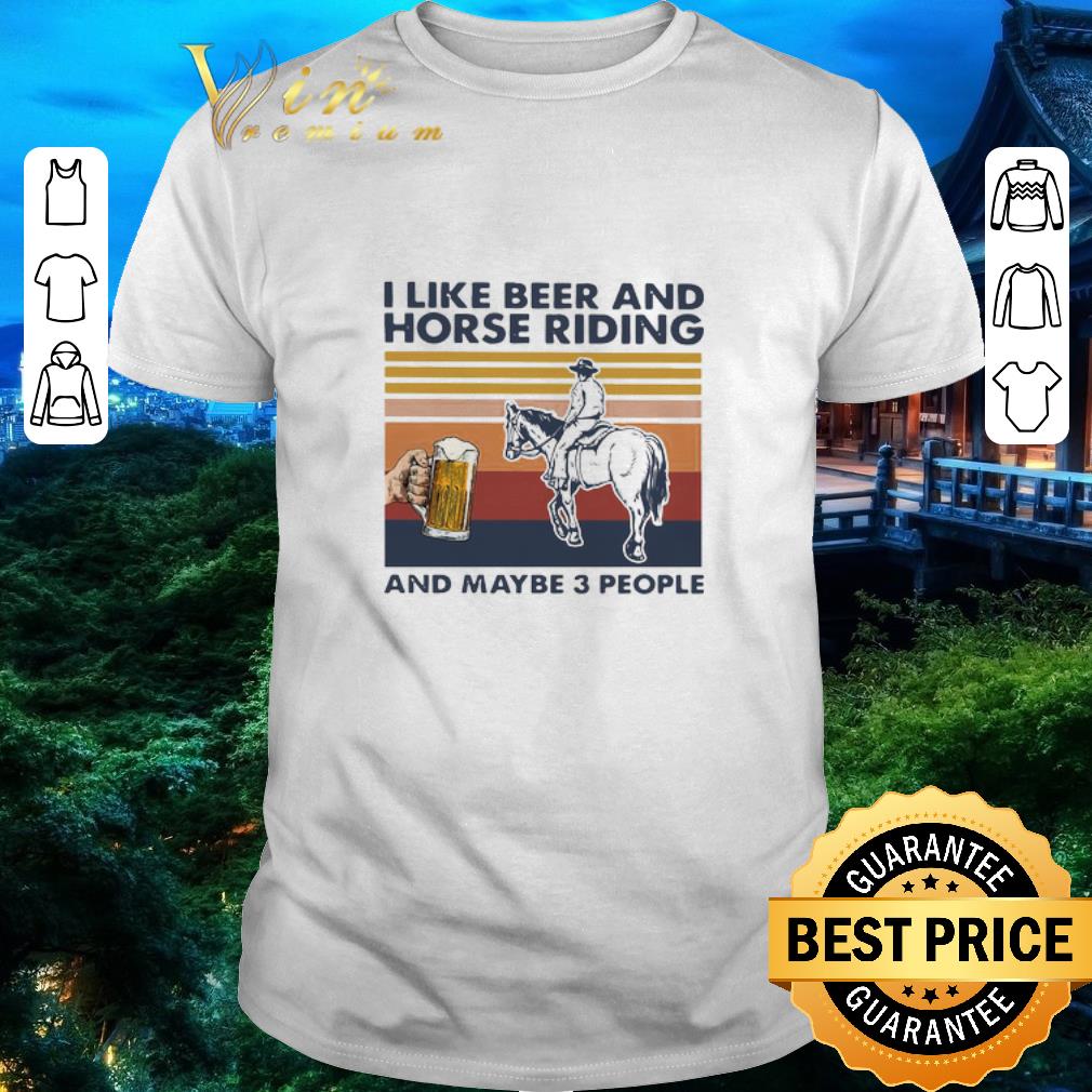Awesome I Like Beer And Horse Riding And Maybe 3 People Vintage shirt