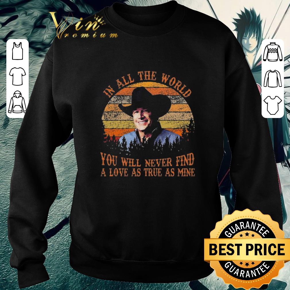 Hot George Strait In All The World You Will Never Find A Love As True As Mine Vintage shirt 1a402b78 hot george strait in all the world you will never find a love as true as mine vintage shirt 4 - Hot George Strait In All The World You Will Never Find A Love As True As Mine Vintage shirt