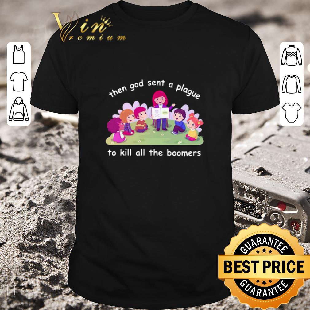 Funny Then God Sent A Plague To Kill All The Boomers shirt