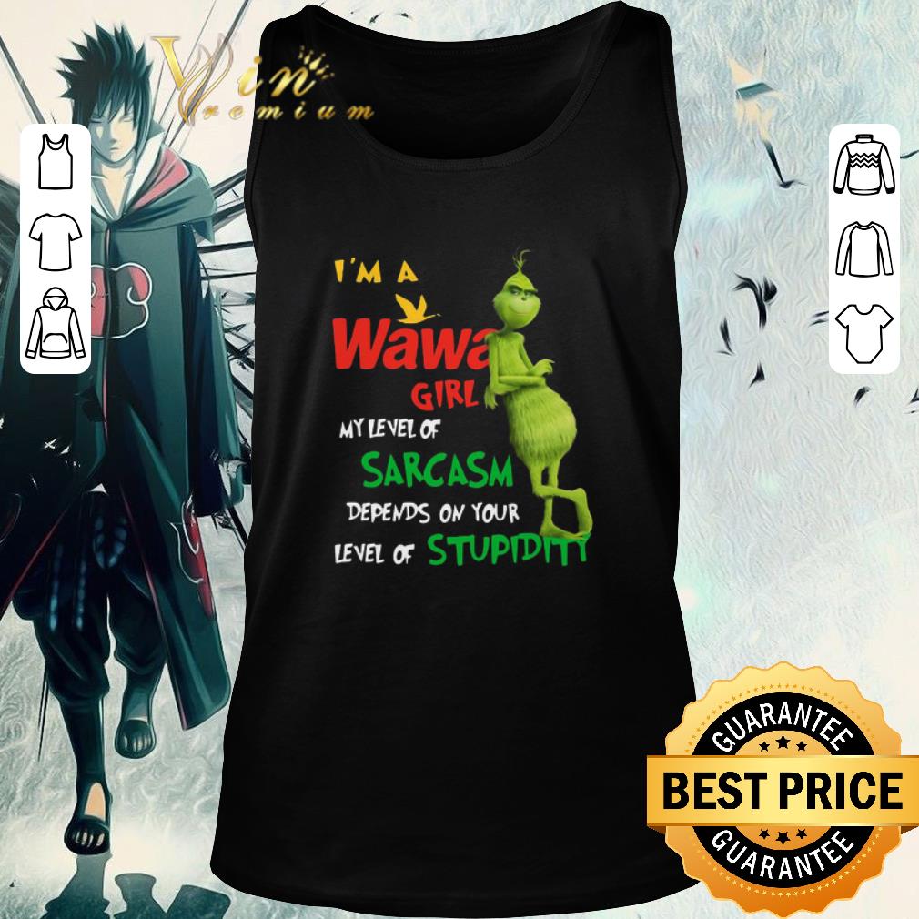 Top Grinch I’m A Wawa Girl My Level Of Sarcasm Depends On Your Level Of Stupidity shirt