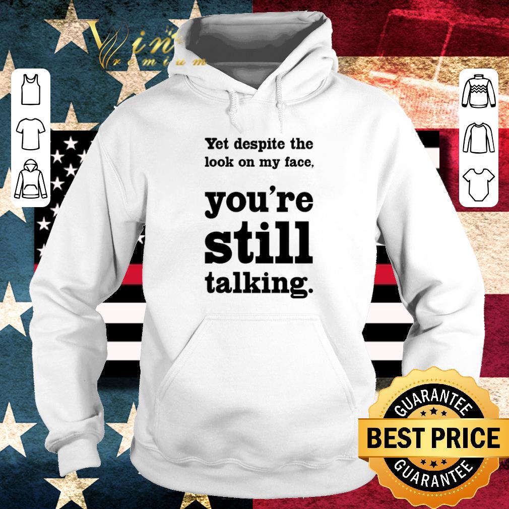 34997acf top yet despite the look on my face you re still talking shirt 4 - Top Yet Despite The Look On My Face You’re Still Talking shirt