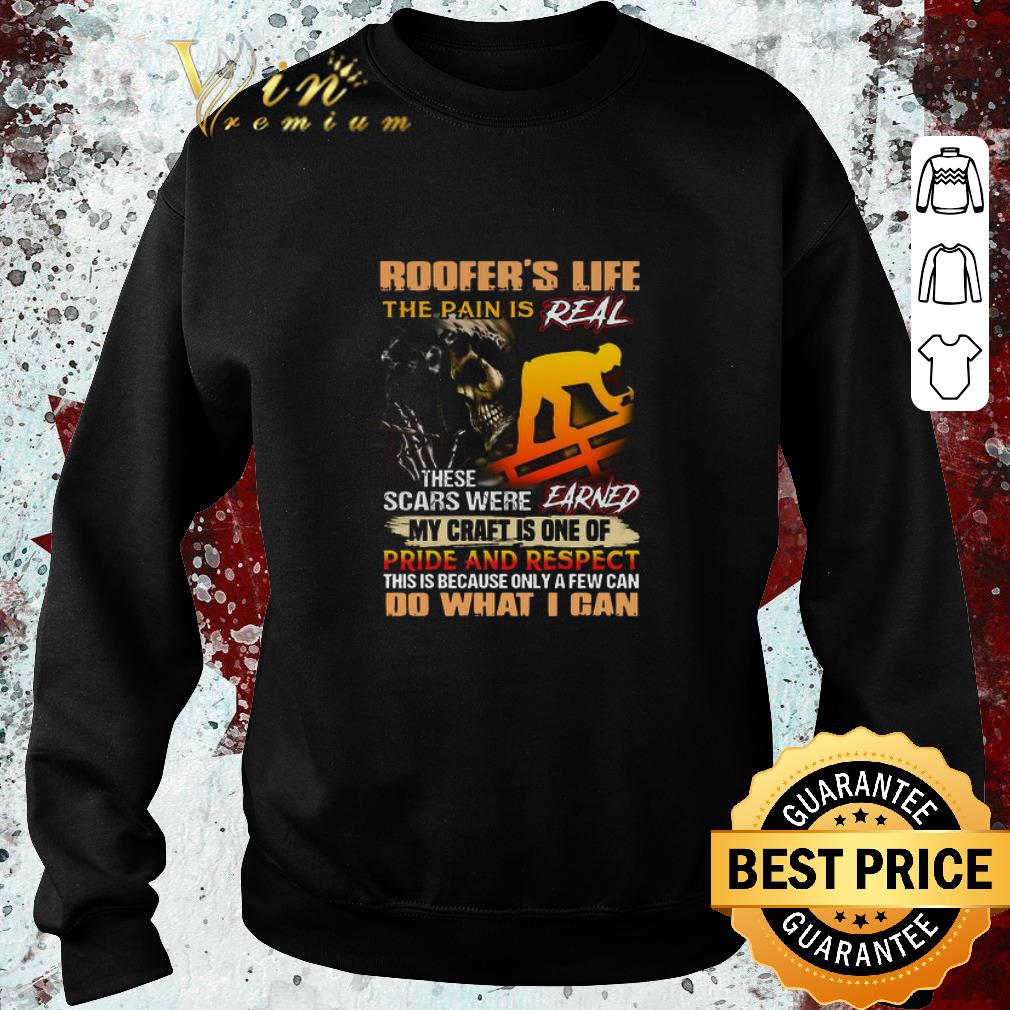 34e173e0 pretty roofer s life the pain is real these scars were earned my craft is one of pride and respect do what i can shirt 4 - Pretty Roofer’s Life The Pain Is Real These Scars Were Earned My Craft Is One Of Pride And Respect Do What I Can shirt