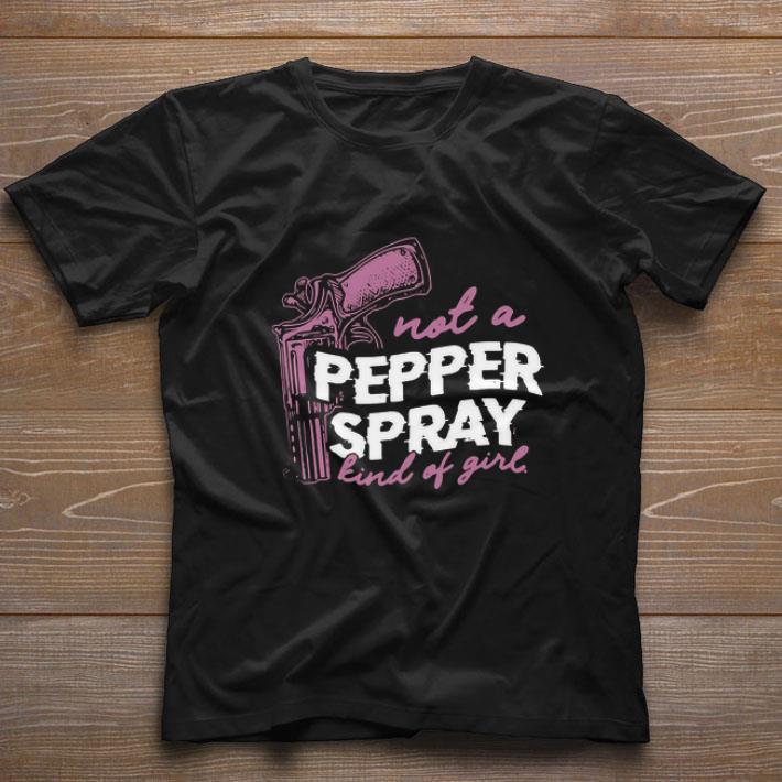 Top Not A Pepper Spray Kind Of Girl shirt