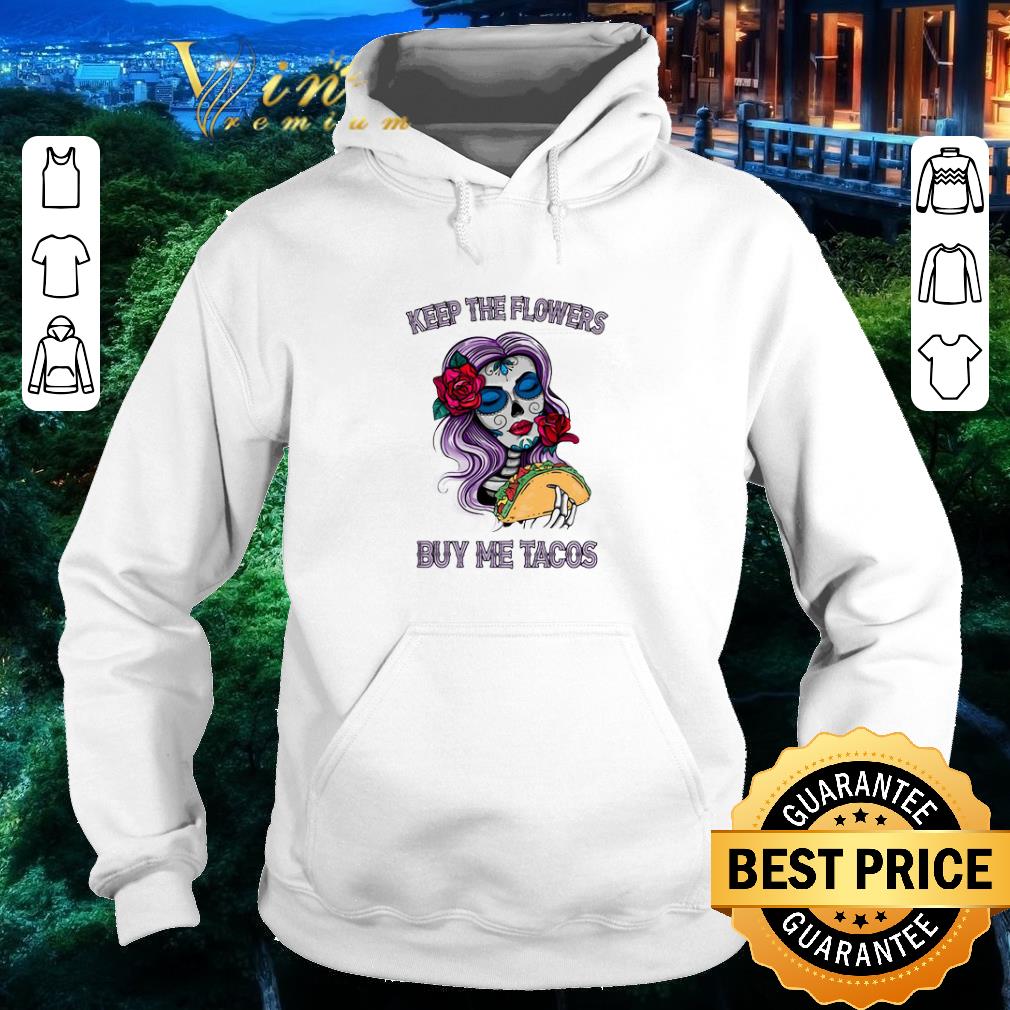 3df756f3 top keep the flowers buy me tacos shirt 4 - Top Keep The Flowers Buy Me Tacos shirt