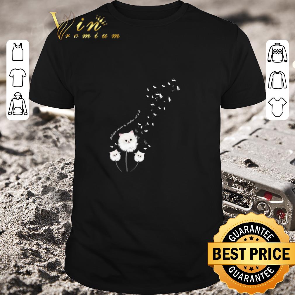 Pretty Cat Flower Dandelion Whisper Words Of Wisdom Let It Be shirt