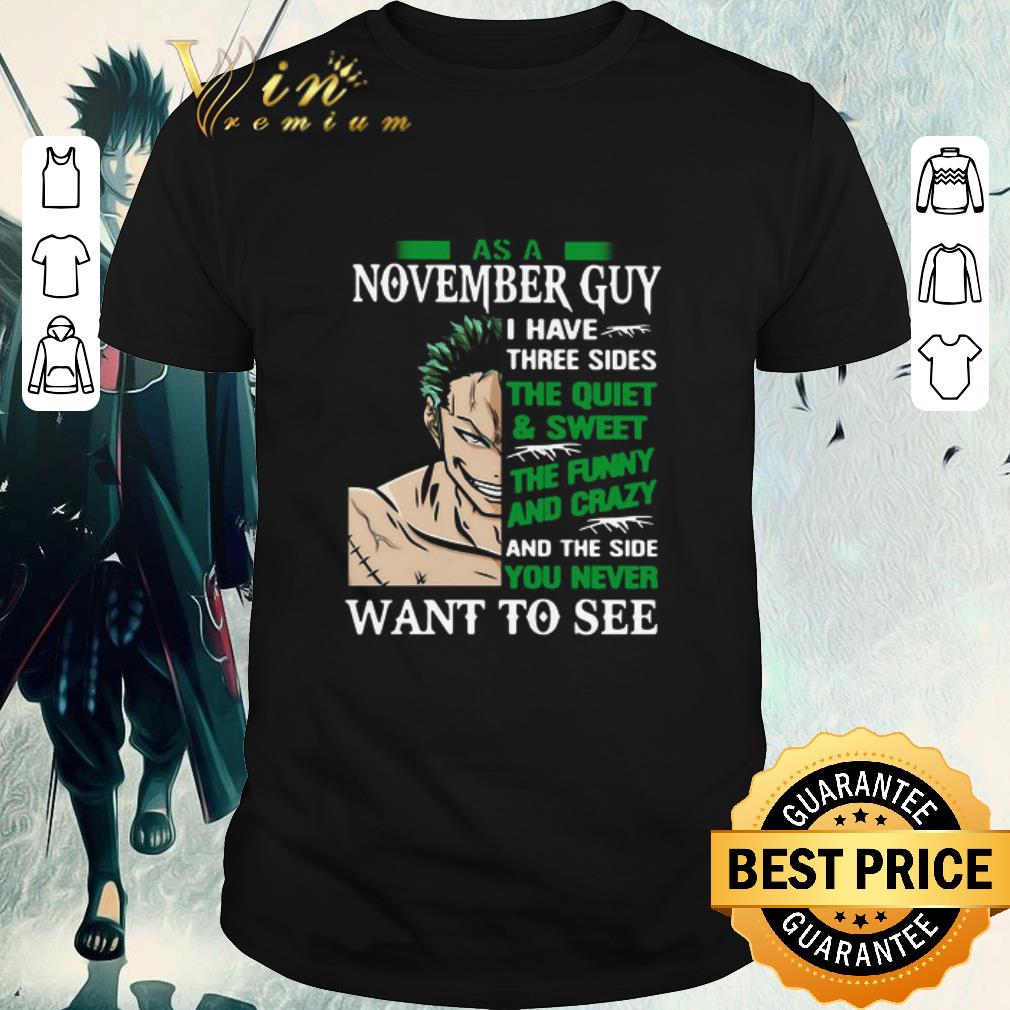 Official As A November Guy I Have Three Sides The Quiet And Sweet The Funny And Crazy And The Side You Never Want To See shirt