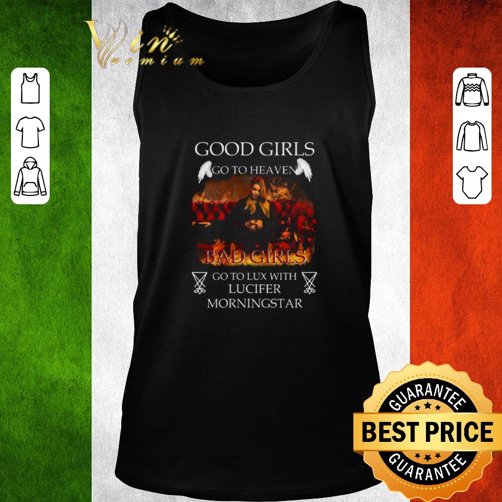 Original Good Girls Go To Heaven Bad Girls Go To Lux With Lucifer Morningstar shirt