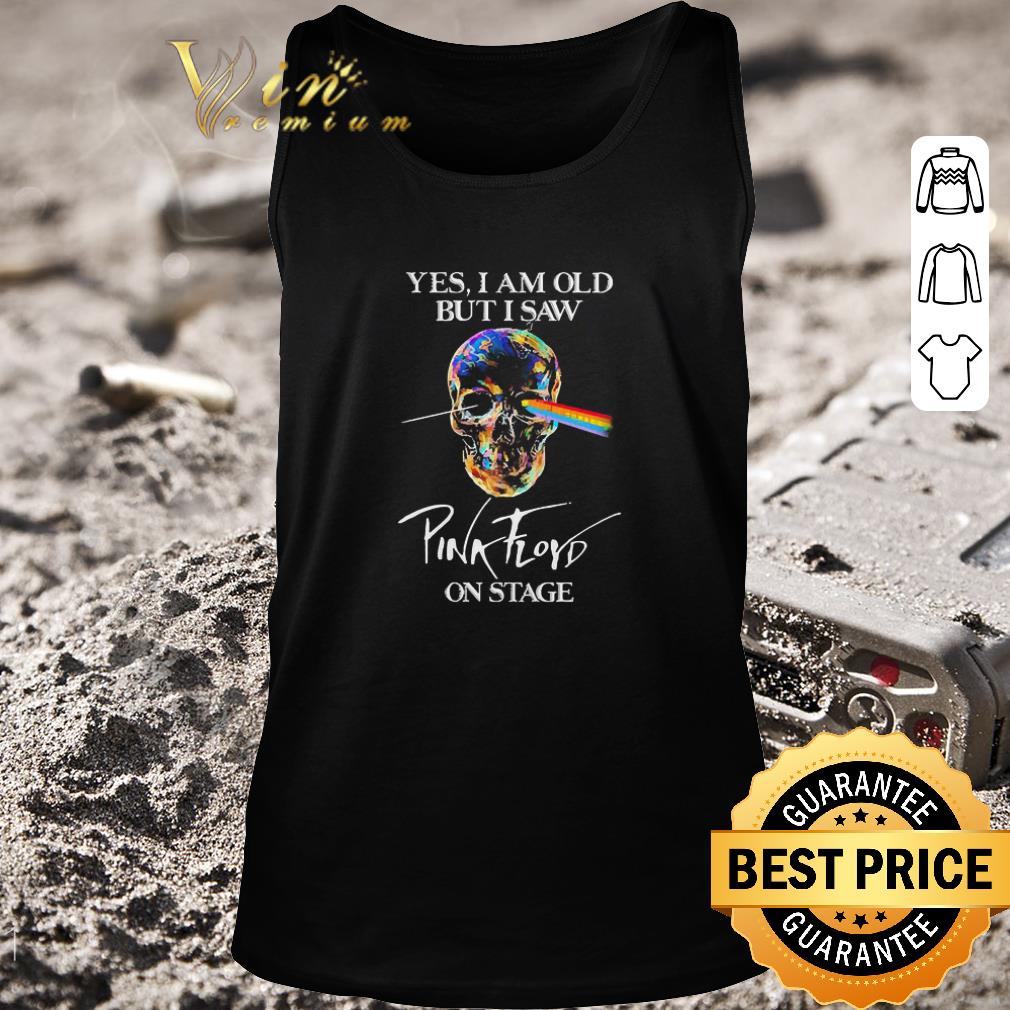 Top Skull Yes I Am Old But I Saw Pink Floyd On Stage shirt