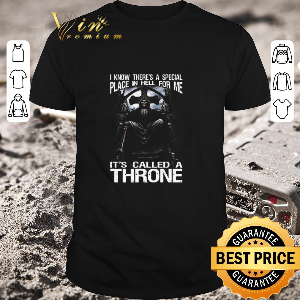 Top Death I Know There’s A Special Place In Hell For Me It’s Called A Throne shirt