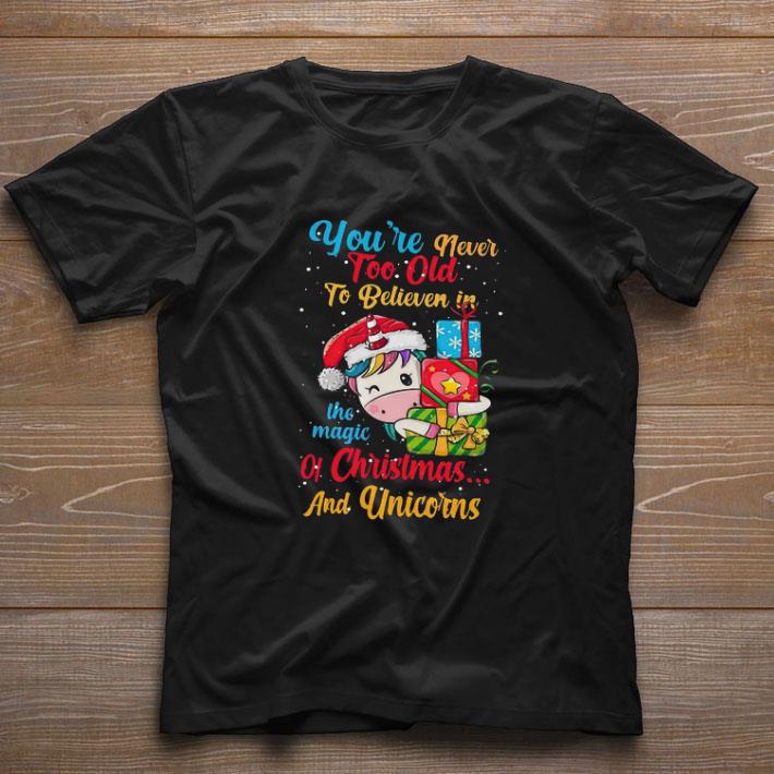 Nice You’re Never Too Old To Believe In The Magic Of Christmas And Unicorns Sweater shirt