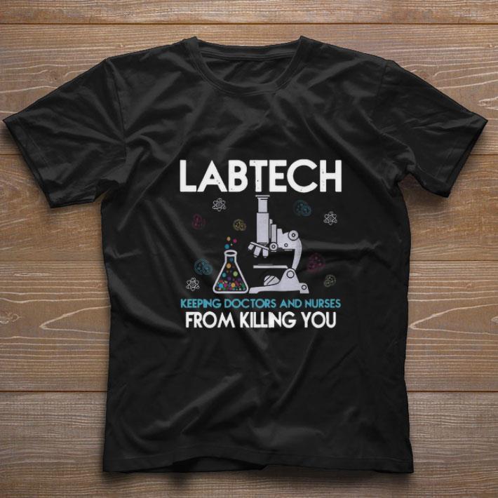 Nice Labtech Keeping Doctors And Nurses From Killing You shirt