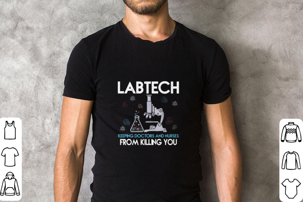 Nice Labtech Keeping Doctors And Nurses From Killing You shirt