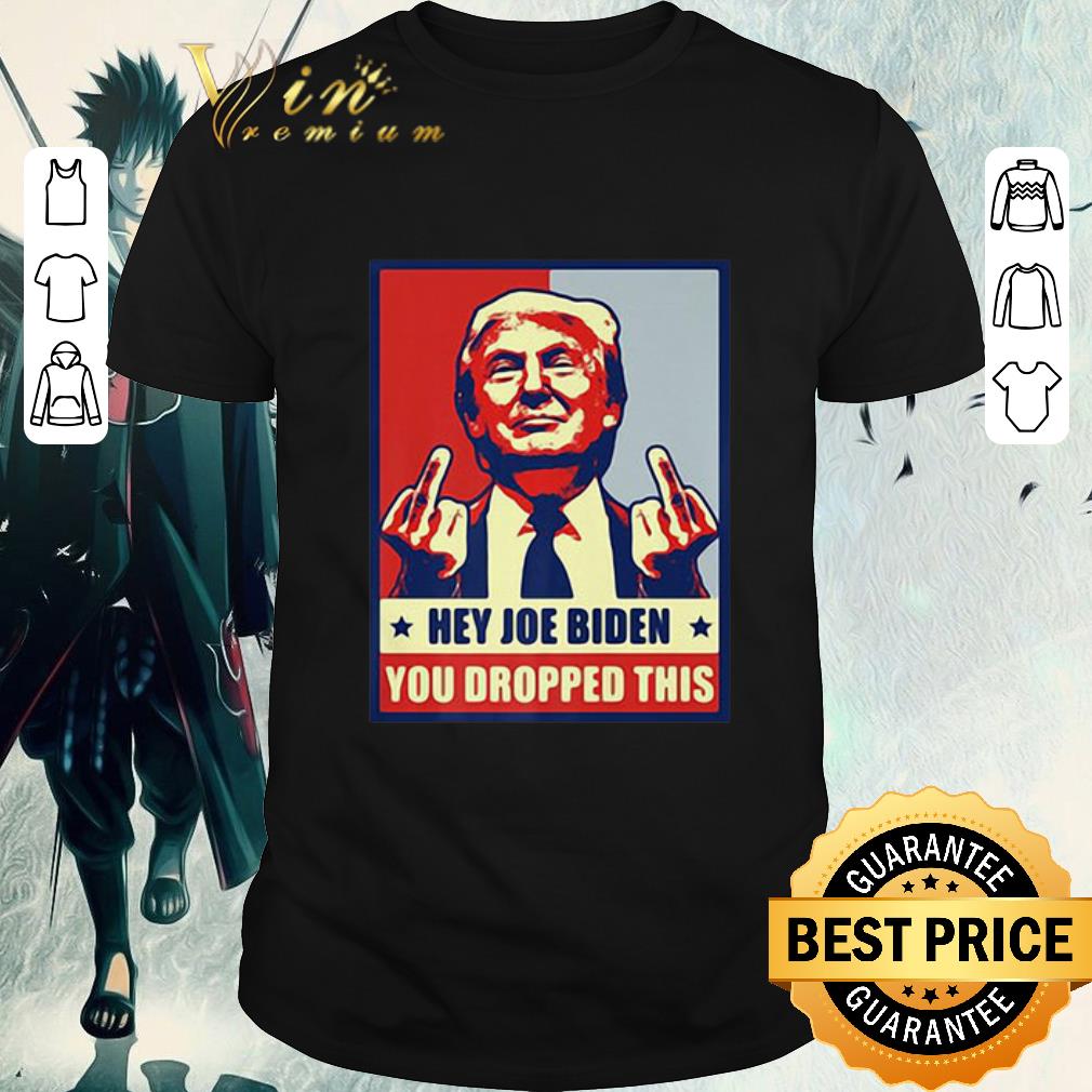 Official Donald Trump Hey Joe Biden You Dropped This shirt