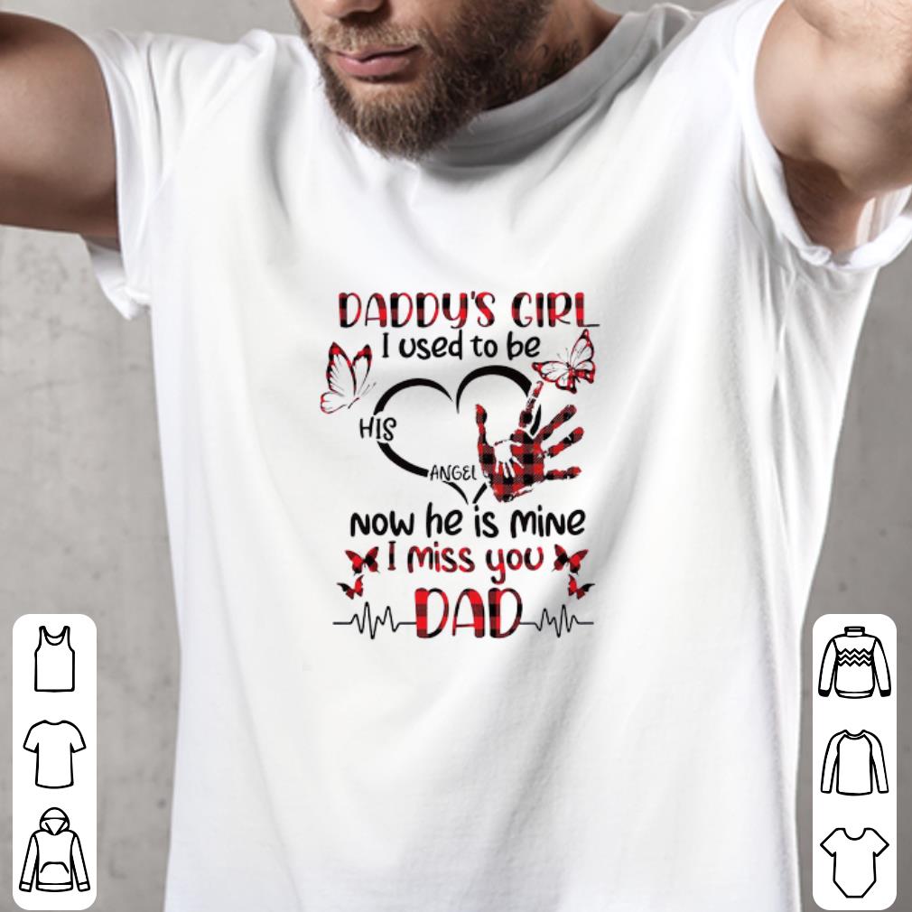 Funny Daddy’s Girl I Used To Be His Angel Now He’s Mine I Miss You Dad shirt