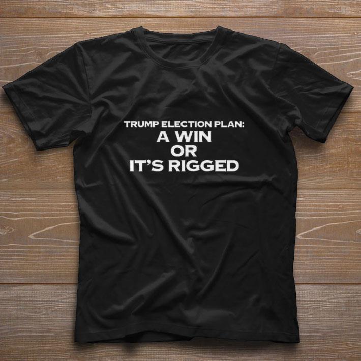 Official A Win Or It’s Rigged Anti Trump Legitimate No Fraud Election shirt