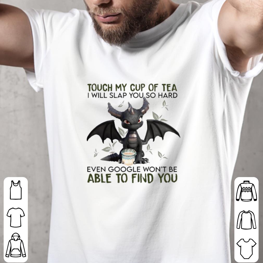 Original Touch My Cup Of Tea I Will Slap You So Hard Even Google wont be shirt