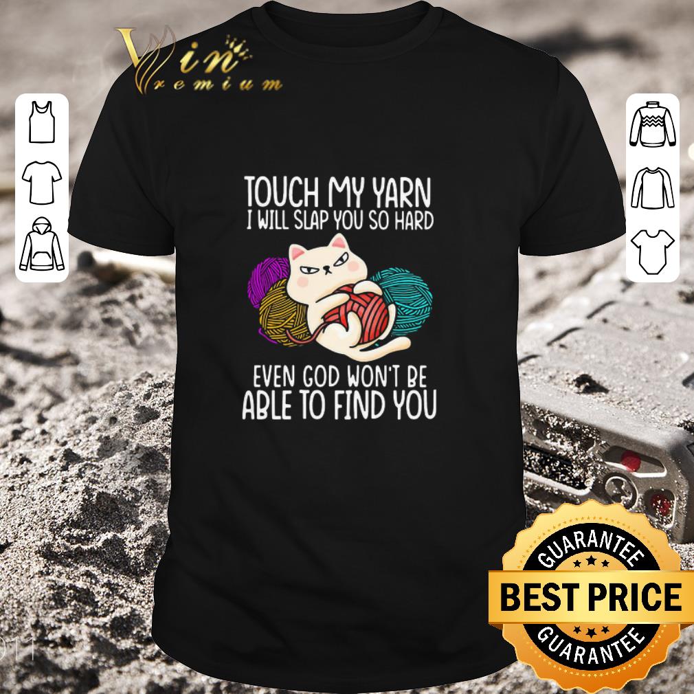 Pretty Touch My Yarn I Will Slap You So Hard Even God Won’t Be Able To Find You shirt