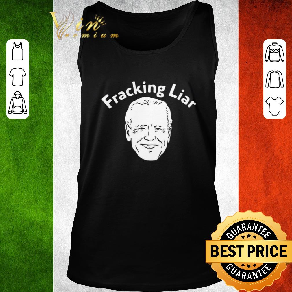 Funny Joe Biden Fracking Liar shirt