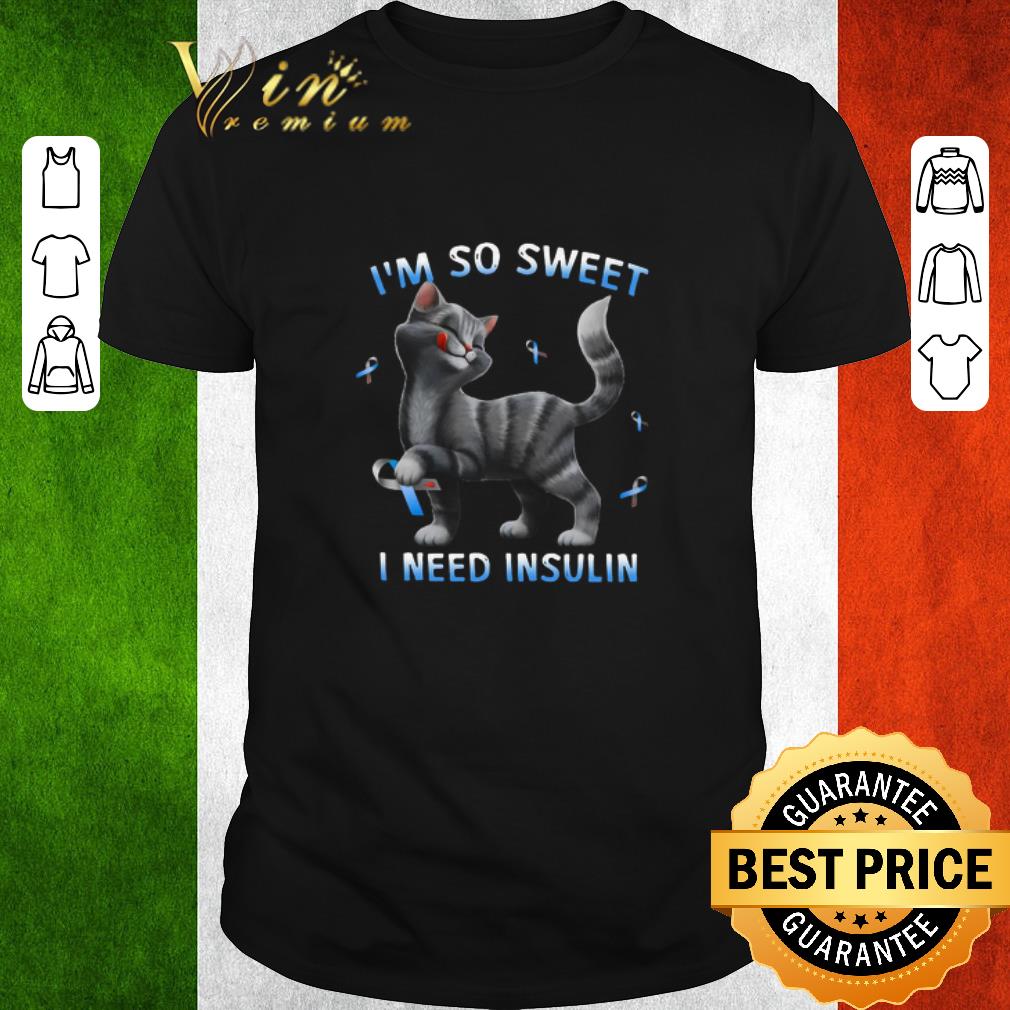 Funny Cat I’m So Sweet I Need Insulin shirt