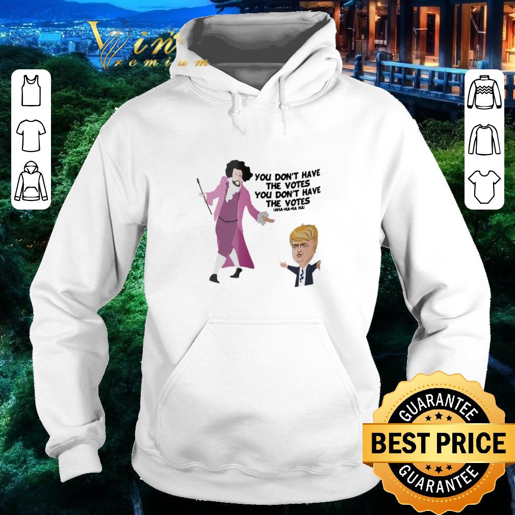 Hot Hamilton You Don’t Have The Votes You Don’t Have The Votes Aha Ha Ha shirt 8596c8ab hot hamilton you don t have the votes you don t have the votes aha ha ha shirt 4 - Hot Hamilton You Don’t Have The Votes You Don’t Have The Votes Aha Ha Ha shirt