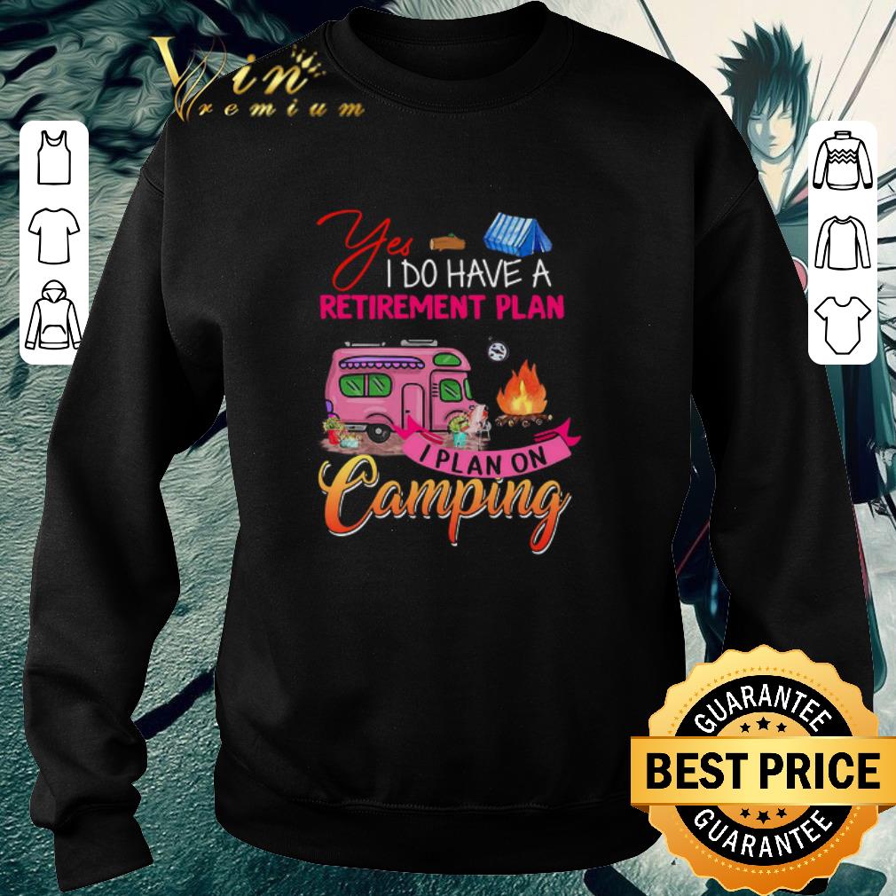 Hot Yes I Do Have A Retirement Plan I Plan On Camping shirt 861545c5 hot yes i do have a retirement plan i plan on camping shirt 4 - Hot Yes I Do Have A Retirement Plan I Plan On Camping shirt