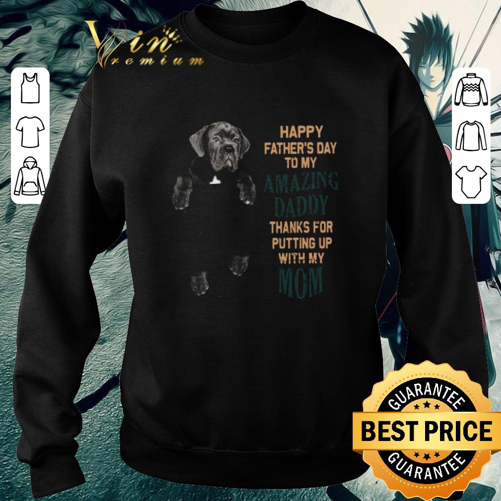 86e285fe official neapolitan mastiff happy father s day to my amazing daddy thanks for putting up with my mom shirt 4 - Official Neapolitan Mastiff Happy Father’s Day To My Amazing Daddy Thanks For Putting Up With My Mom shirt