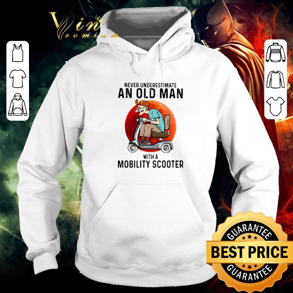 873cc74b original never underestimate an old man with a mobility scooter shirt 4 - Original Never Underestimate An Old Man With A Mobility Scooter shirt