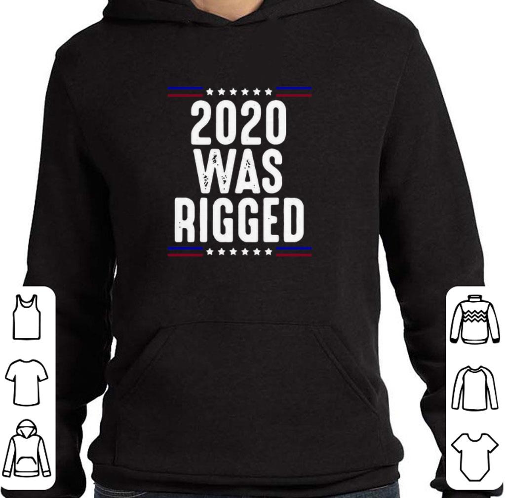 891b624b top 2020 was rigged shirt 4 - Top 2020 Was Rigged shirt