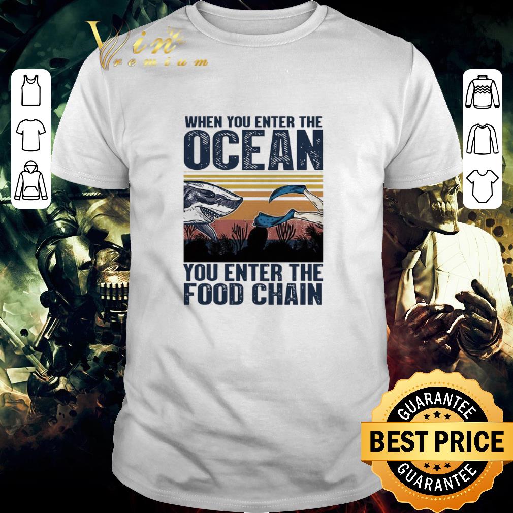 Funny When You Enter The Ocean You Enter The Food Chain Vintage Retro shirt