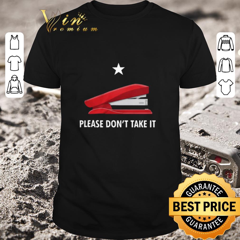 Official Stapler Please Don’t Take It shirt