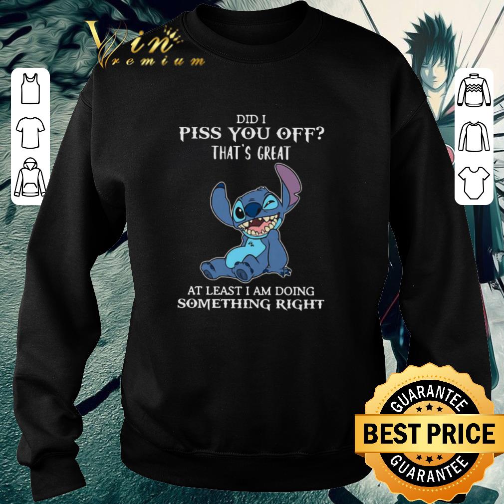 a62a7c67 official stitch did i piss you off that s great at least i am doing something right shirt 4 - Official Stitch Did I Piss You Off That’s Great At Least I Am Doing Something Right shirt