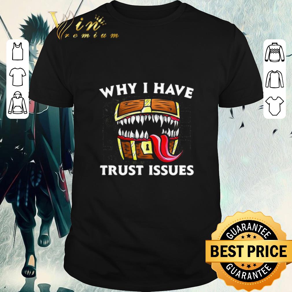 Awesome Why I Have Trust Issues shirt