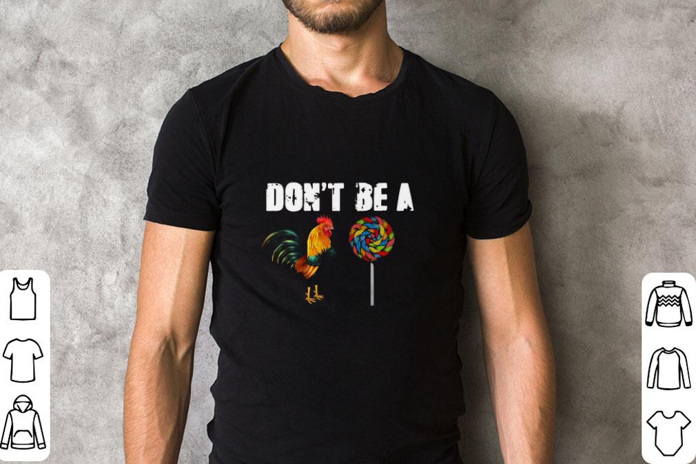 Pretty Rooster And Candy Don’t Be A shirt