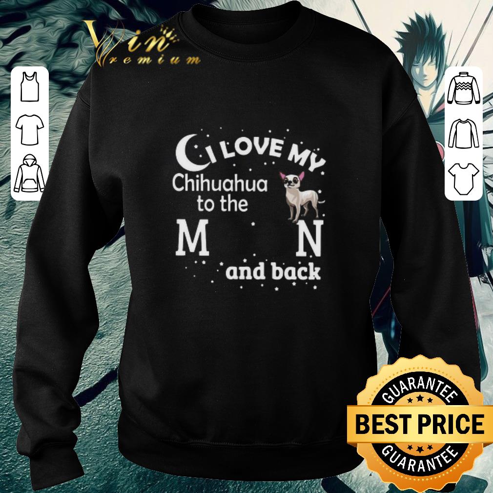 Hot I Love My Chihuahua To The Moon And Back shirt c2e89457 hot i love my chihuahua to the moon and back shirt 4 - Hot I Love My Chihuahua To The Moon And Back shirt