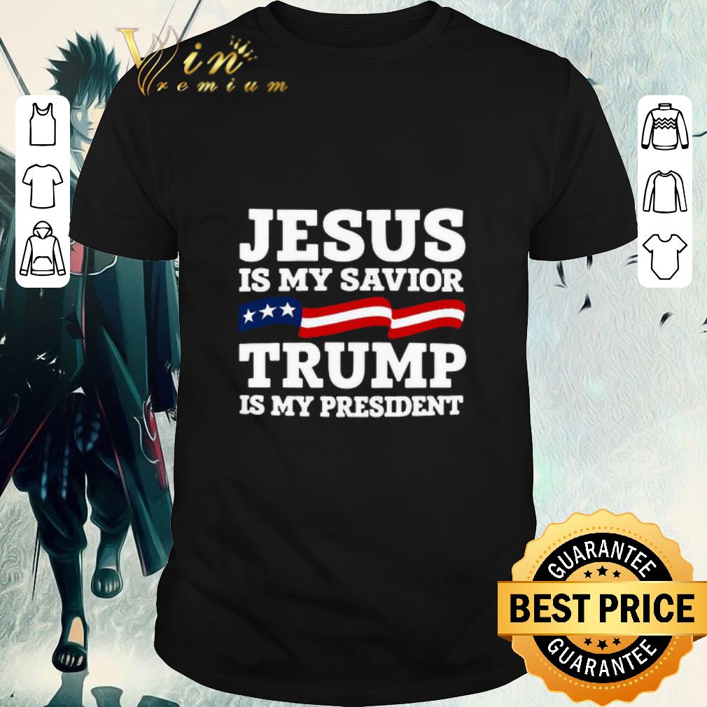 Awesome Jesus Is My Savior Trump Is My President shirt