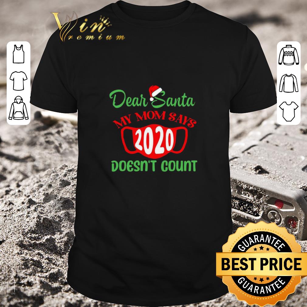 Original Dear Santa My Mom Says Mask 2020 Doesn’t Count shirt