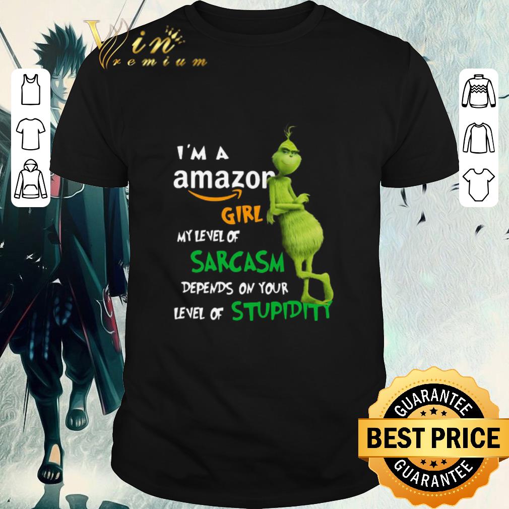 Original Grinch I’m A Amazon Girl My Level Of Sarcasm Depends On Your Level Of Stupidity shirt