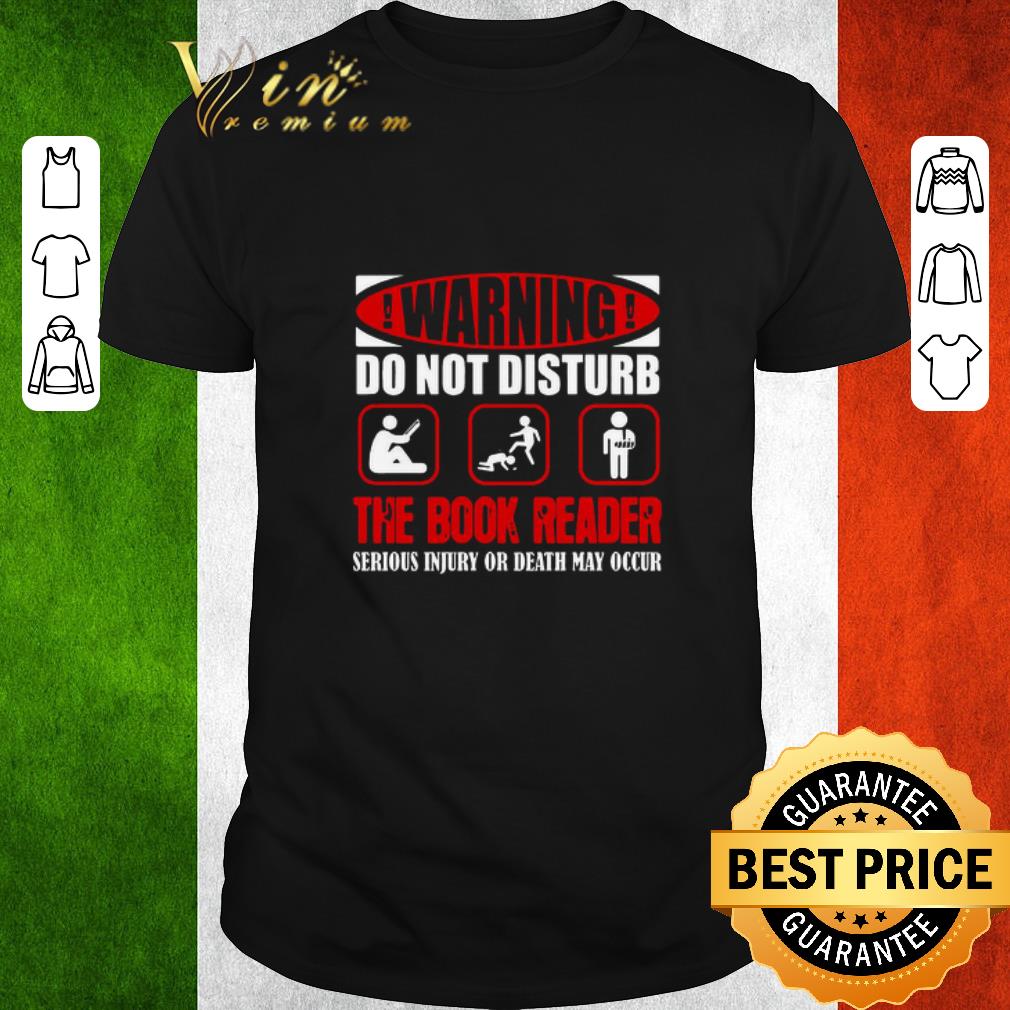 Hot Warning Do Not Disturb The Book Reader Serious Injury Or Death May Occur shirt