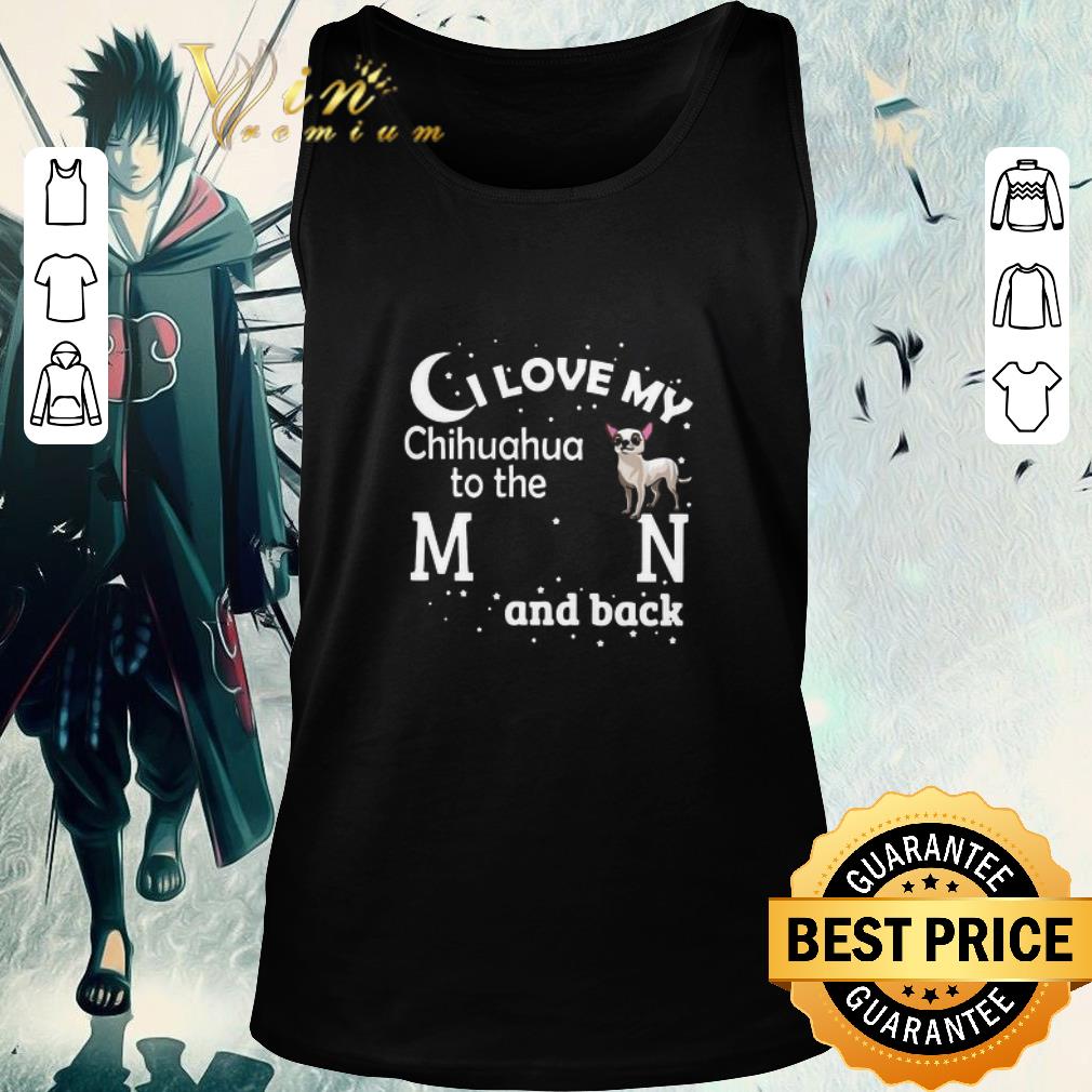 Hot I Love My Chihuahua To The Moon And Back shirt